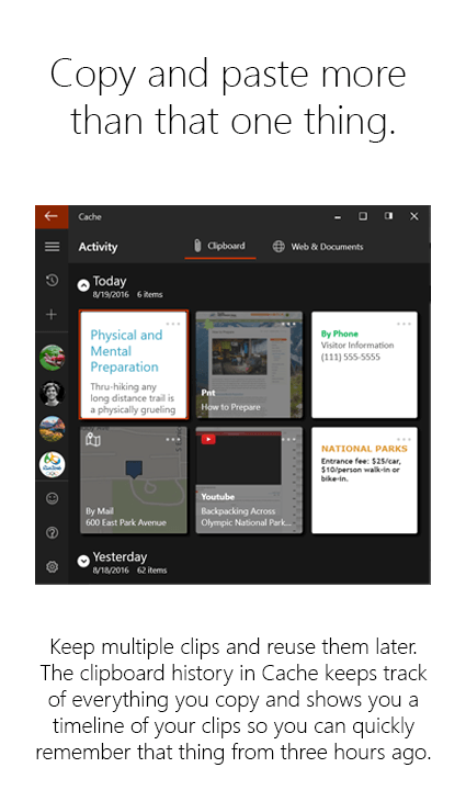 Screenshot with text; Keep multiple clips. The clipboard history in Cache keeps track of everything you copy ... so you can quickly remember things from a few hours ago.
